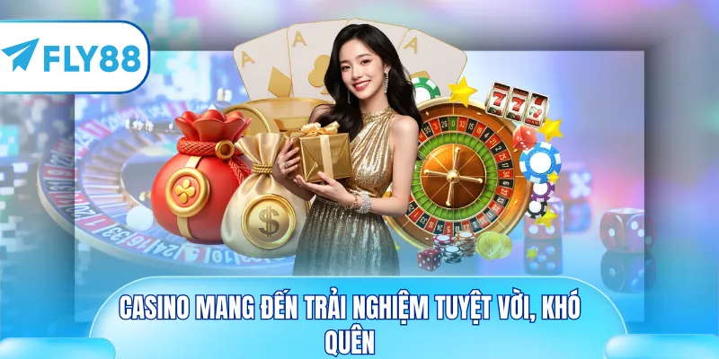 Casino mang đến trải nghiệm tuyệt vời, khó quên