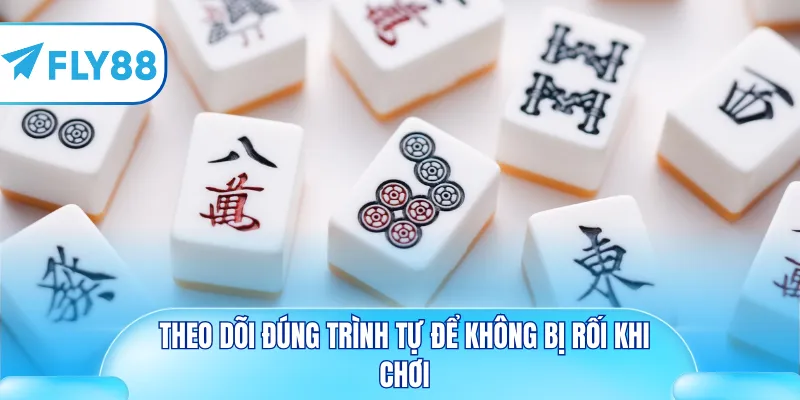 Theo dõi đúng trình tự để không bị rối khi chơi