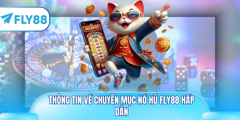 Thông tin về chuyên mục nổ hũ Fly88 hấp dẫn