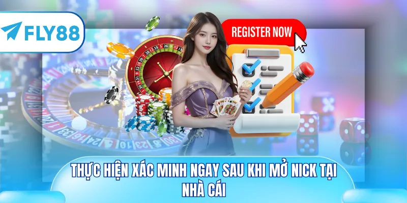 Thực hiện xác minh ngay sau khi mở nick tại nhà cái